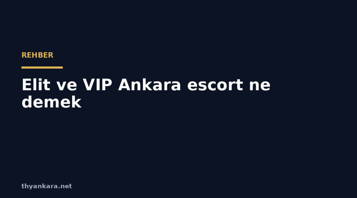elit ve vip ankara escort ne demek