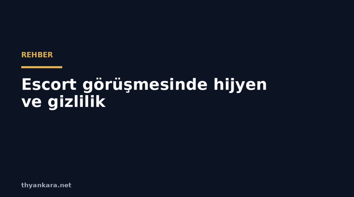 escort gorusmesinde hijyen ve gizlilik