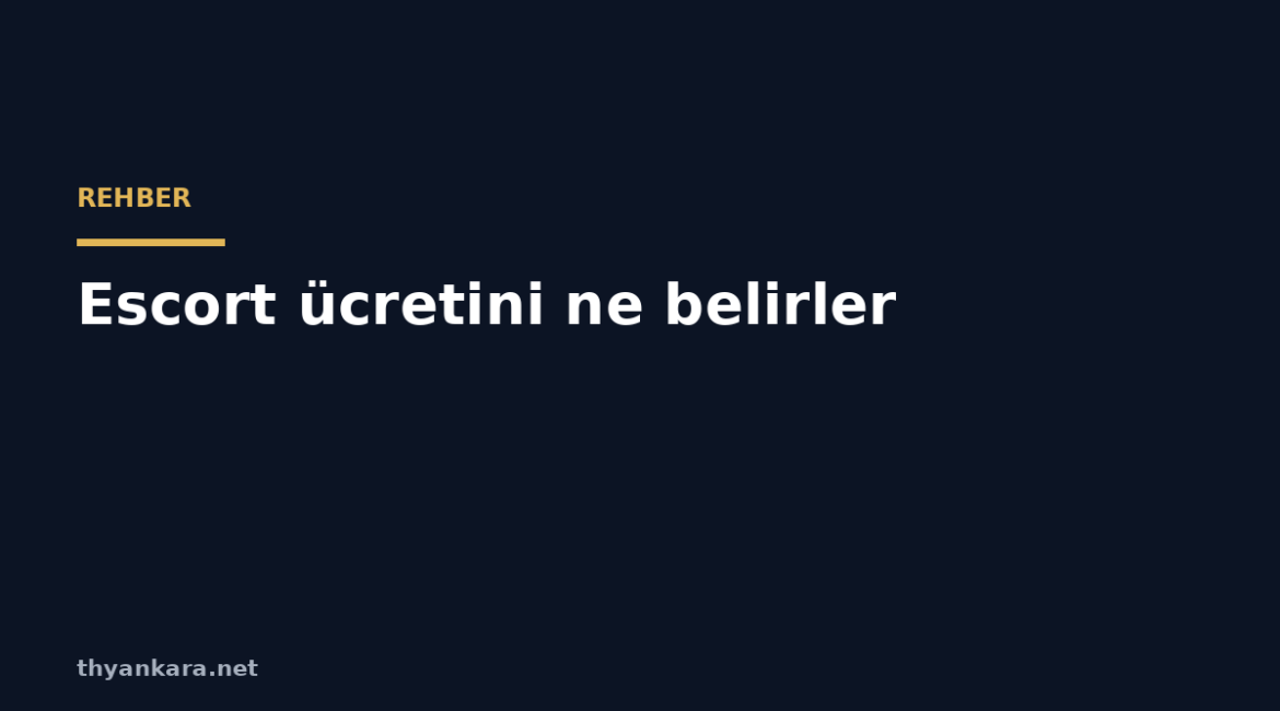 escort ucretini ne belirler
